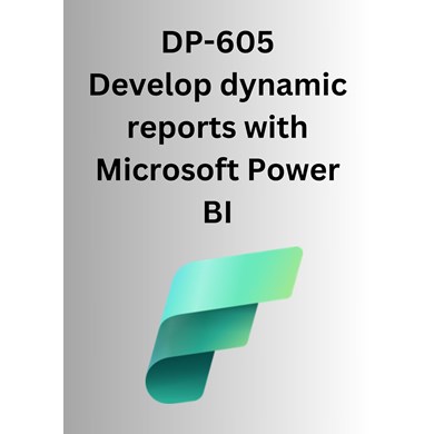 DP-605 Develop dynamic reports  with Microsoft Power BI
